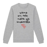 Sweat Adulte Viens on rate notre vie ensemble 