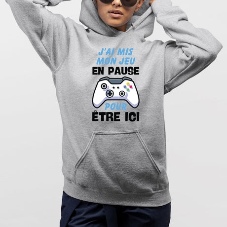 Sweat Capuche Adulte J'ai mis mon jeu en pause pour être ici Gris