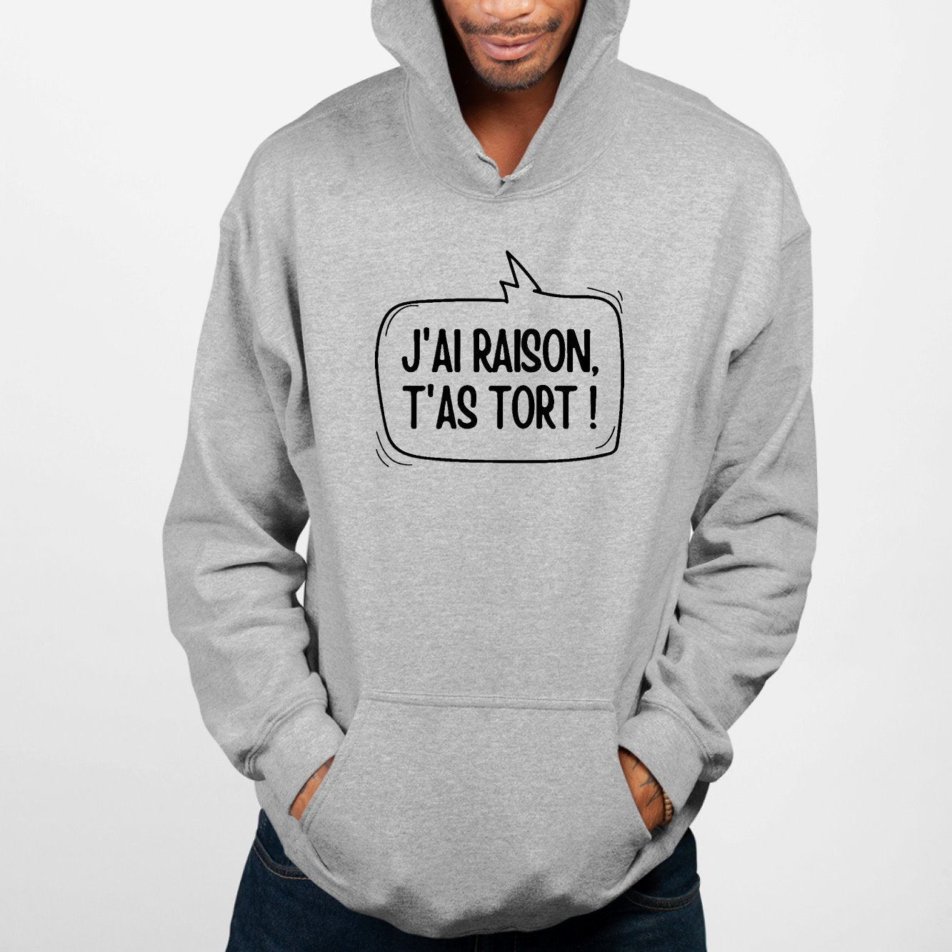 Sweat Capuche Adulte J'ai raison, t'as tort Gris