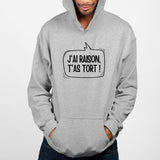 Sweat Capuche Adulte J'ai raison, t'as tort Gris