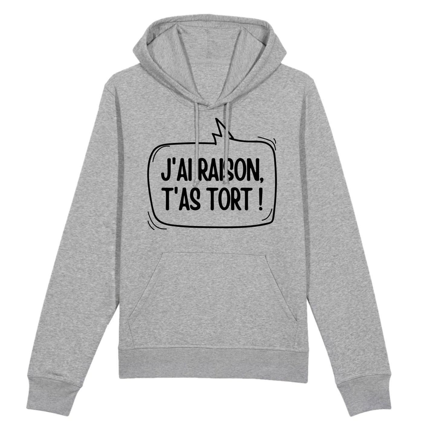 Sweat Capuche Adulte J'ai raison, t'as tort 