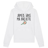 Sweat Capuche Adulte Jamais sans ma raquette 