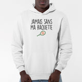 Sweat Capuche Adulte Jamais sans ma raquette Blanc