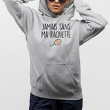 Sweat Capuche Adulte Jamais sans ma raquette Gris