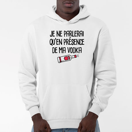 Sweat Capuche Adulte Je ne parlerai qu'en présence de ma vodka Blanc