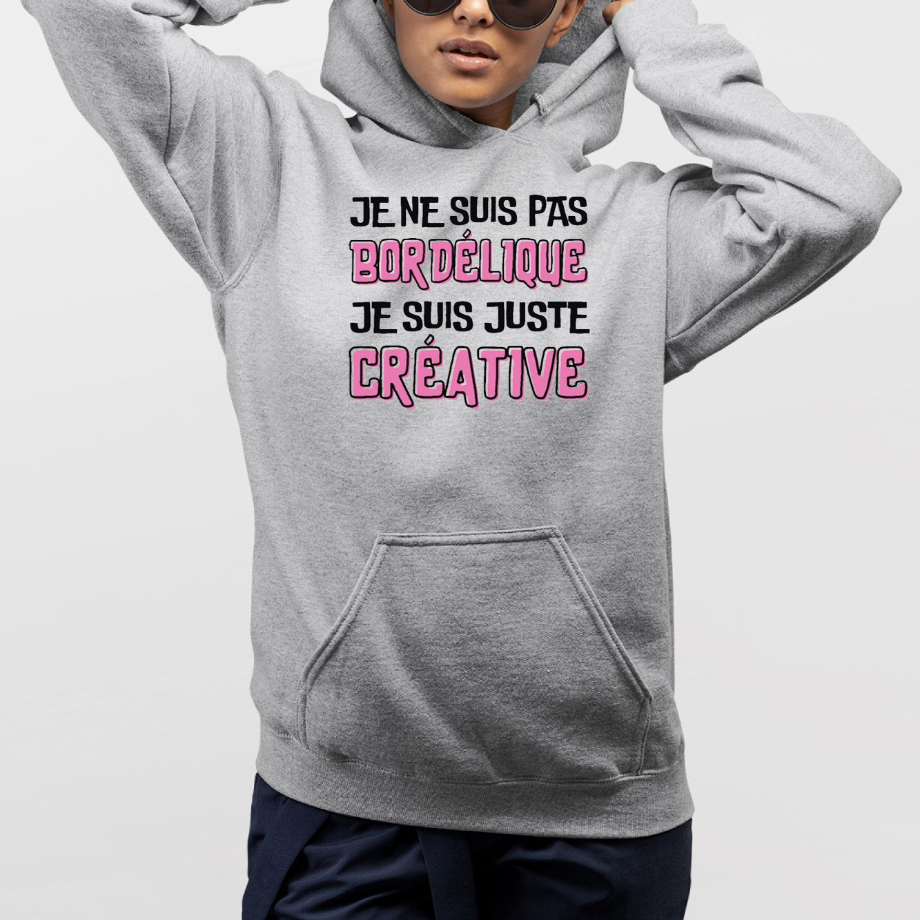 Sweat Capuche Adulte Je ne suis pas bordélique je suis créative Gris