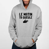 Sweat Capuche Adulte Le matin ta gueule Gris