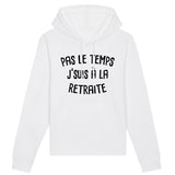 Sweat Capuche Adulte Pas le temps j'suis à la retraite 