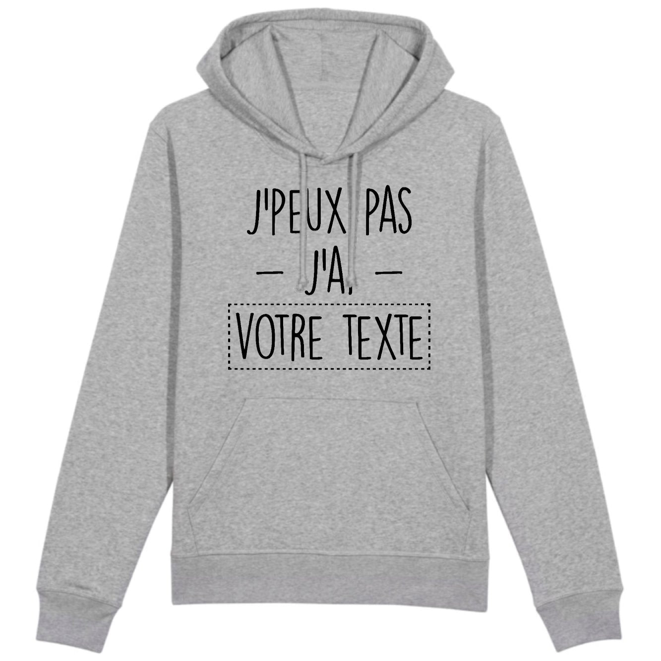 Sweat Capuche Adulte Personnalisé J'peux pas j'ai "votre texte" Gris