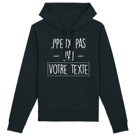 Sweat Capuche Adulte Personnalisé J'peux pas j'ai "votre texte" Noir