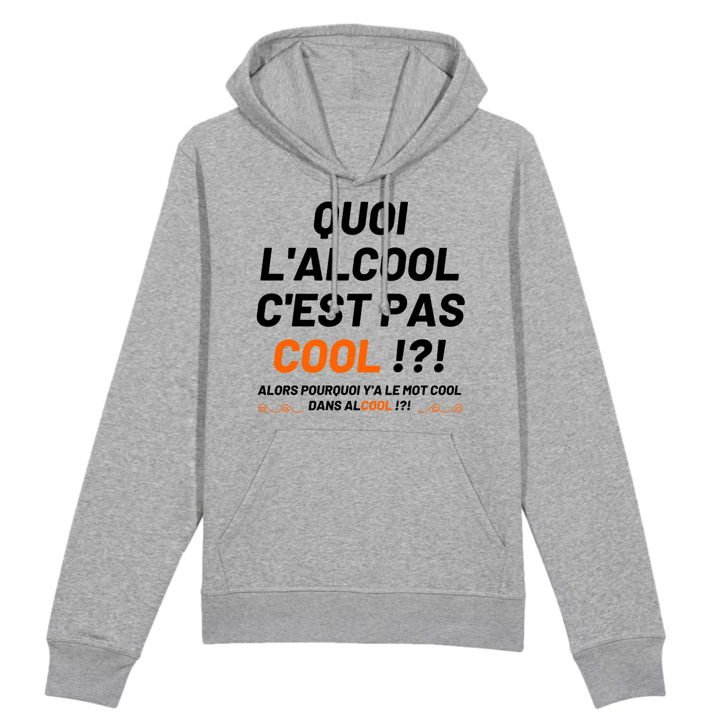 Sweat Capuche Adulte Quoi l'alcool c'est pas cool 