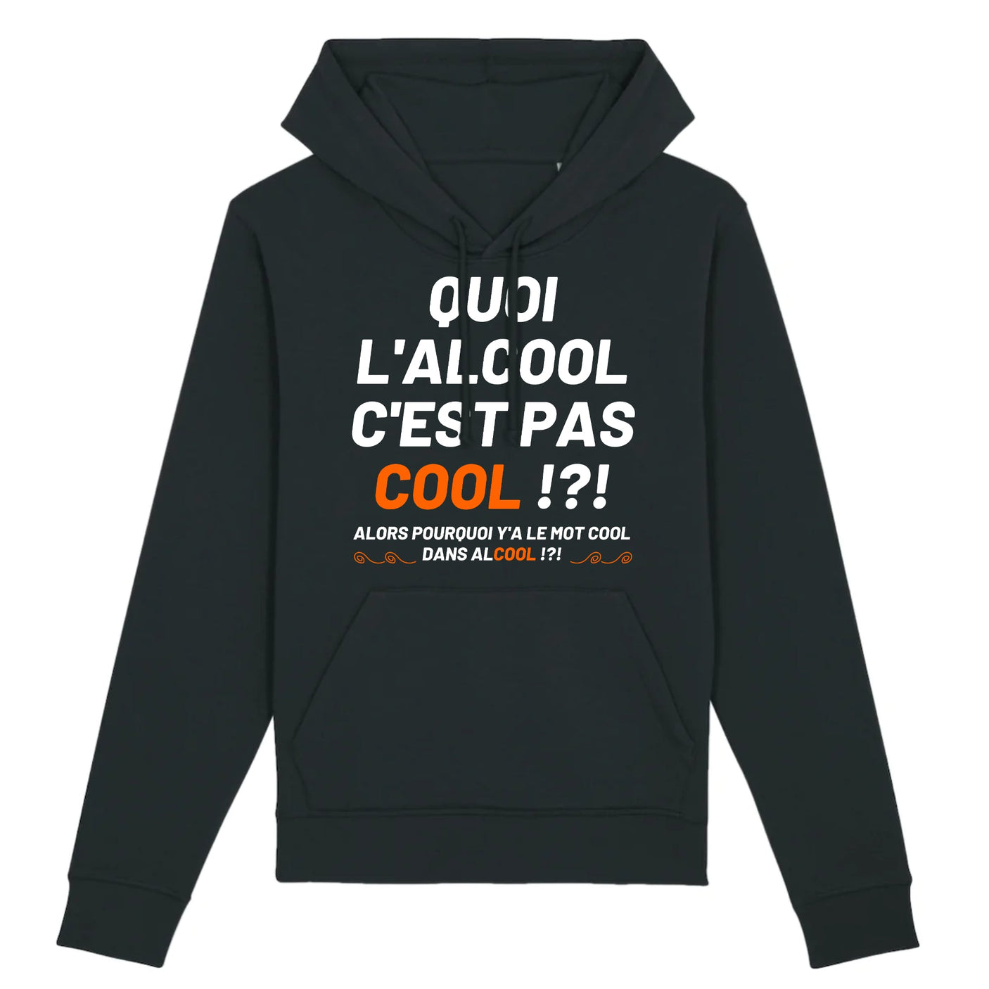 Sweat Capuche Adulte Quoi l'alcool c'est pas cool 