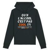 Sweat Capuche Adulte Quoi l'alcool c'est pas cool 