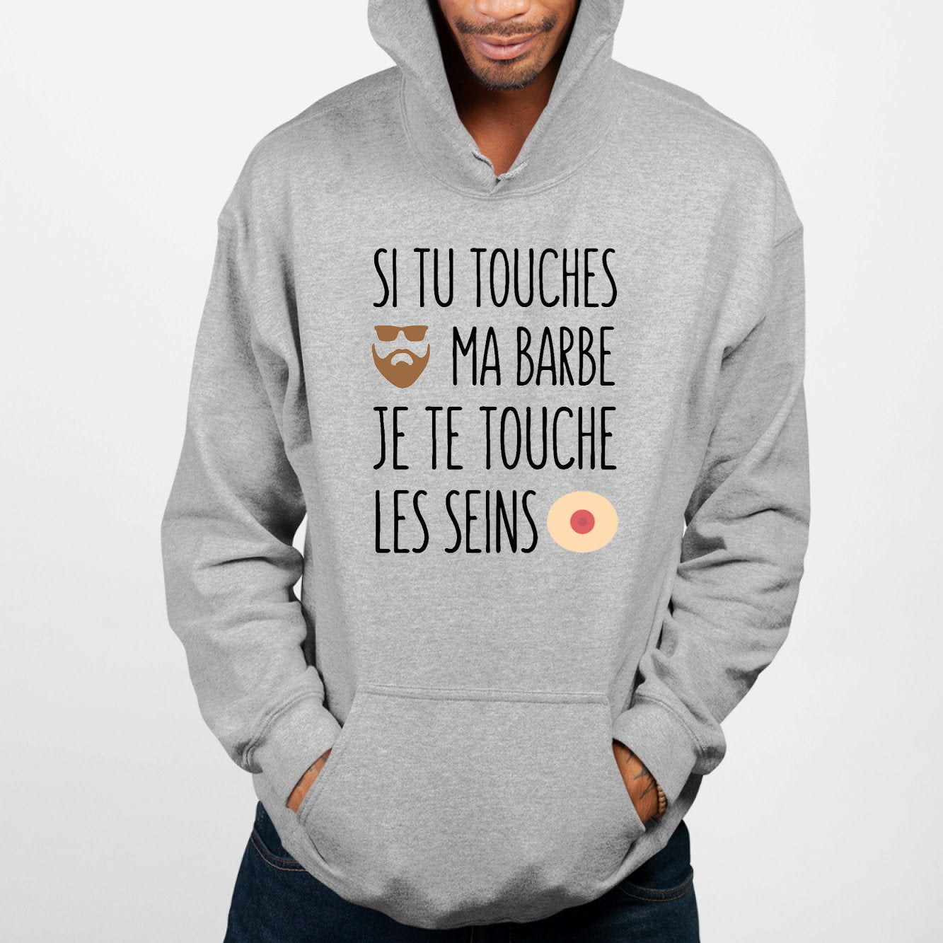 Sweat Capuche Adulte Si tu touches ma barbe je te touche les seins Gris