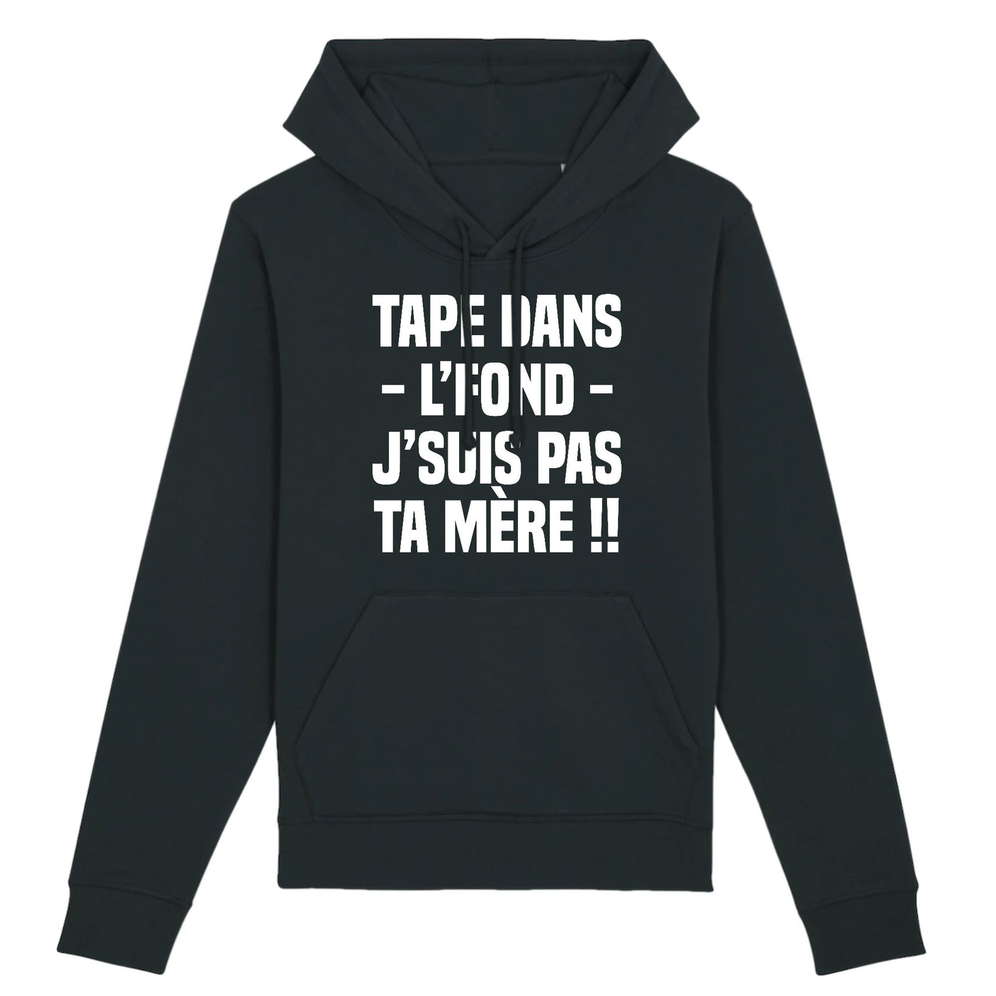 Sweat Capuche Adulte Tape dans l'fond j'suis pas ta mère 