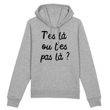 Sweat Capuche Adulte T'es là ou t'es pas là 