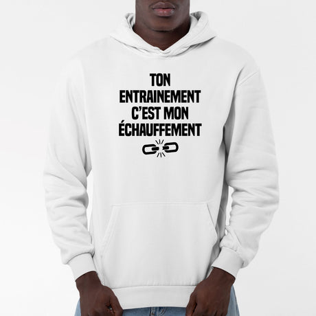 Sweat Capuche Adulte Ton entraînement c'est mon échauffement Blanc