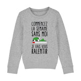 Sweat Enfant Commencez la semaine sans moi 