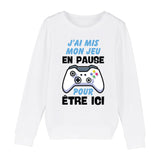 Sweat Enfant J'ai mis mon jeu en pause pour être ici 