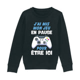 Sweat Enfant J'ai mis mon jeu en pause pour être ici 