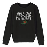 Sweat Enfant Jamais sans ma raquette 