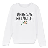 Sweat Enfant Jamais sans ma raquette 