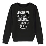 Sweat Enfant Je crie pas je chante du métal 