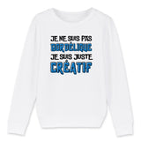 Sweat Enfant Je ne suis pas bordélique je suis créatif 