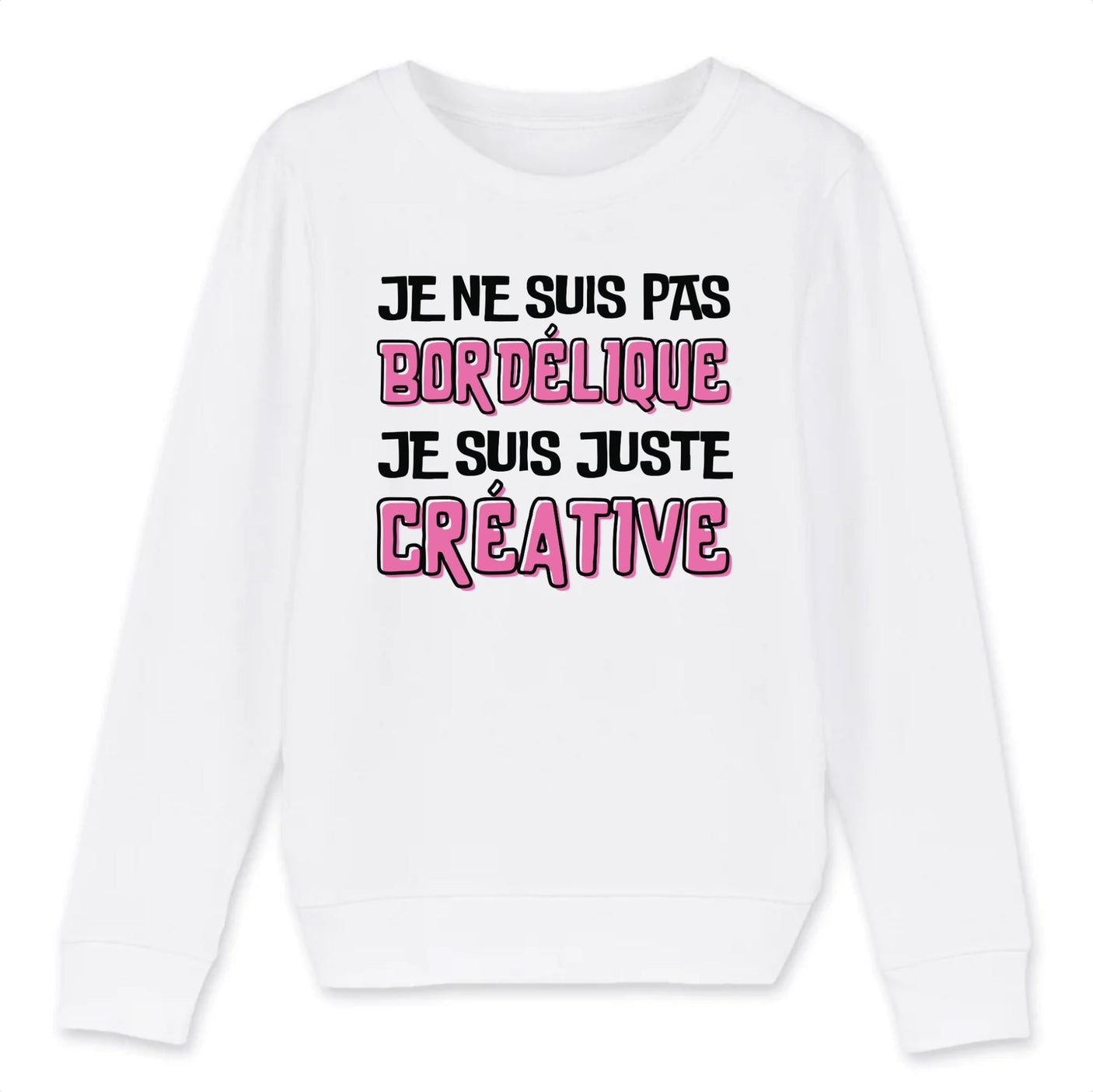 Sweat Enfant Je ne suis pas bordélique je suis créative 