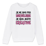 Sweat Enfant Je ne suis pas bordélique je suis créative 