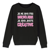 Sweat Enfant Je ne suis pas bordélique je suis créative 