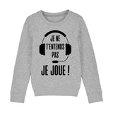 Sweat Enfant Je ne t'entends pas je joue 