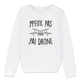 Sweat Enfant J'peux pas j'ai drone 