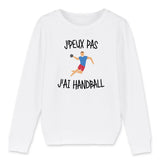 Sweat Enfant J'peux pas j'ai handball 