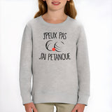 Sweat Enfant J'peux pas j'ai pétanque Gris