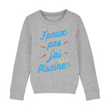 Sweat Enfant J'peux pas j'ai piscine 