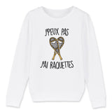 Sweat Enfant J'peux pas j'ai raquettes 