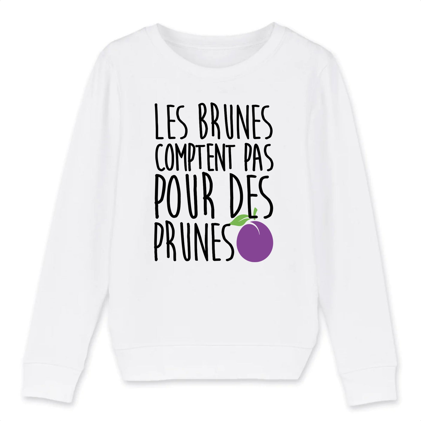 Sweat Enfant Les brunes comptent pas pour des prunes 