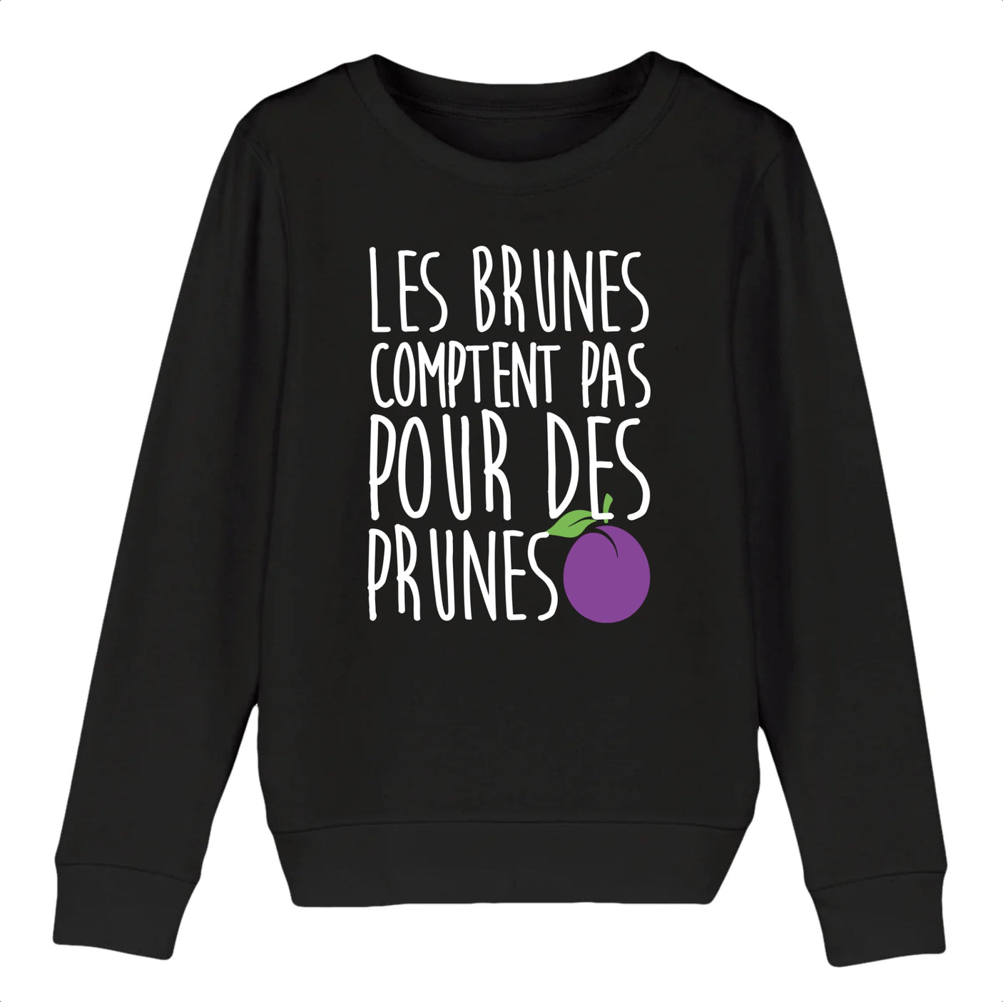 Sweat Enfant Les brunes comptent pas pour des prunes 