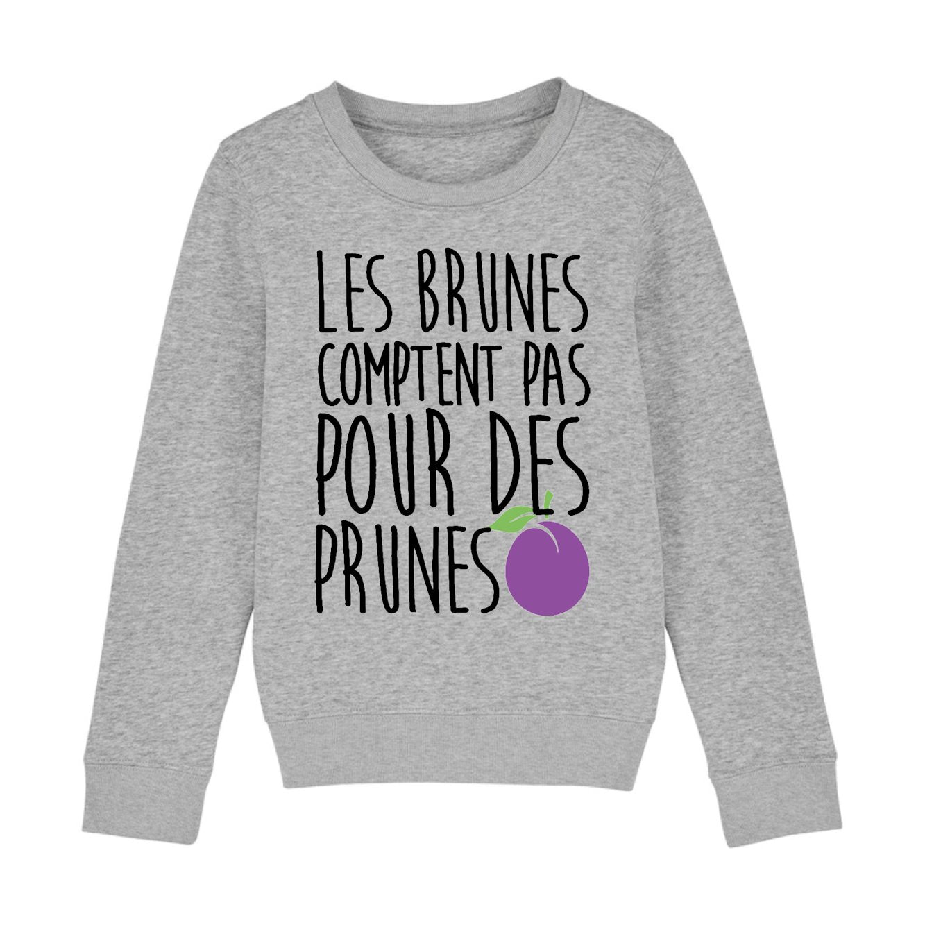 Sweat Enfant Les brunes comptent pas pour des prunes 