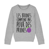 Sweat Enfant Les brunes comptent pas pour des prunes 