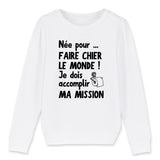 Sweat Enfant Née pour faire chier le monde 