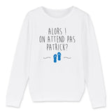 Sweat Enfant On attend pas Patrick 