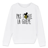 Sweat Enfant Pas folle la guêpe 