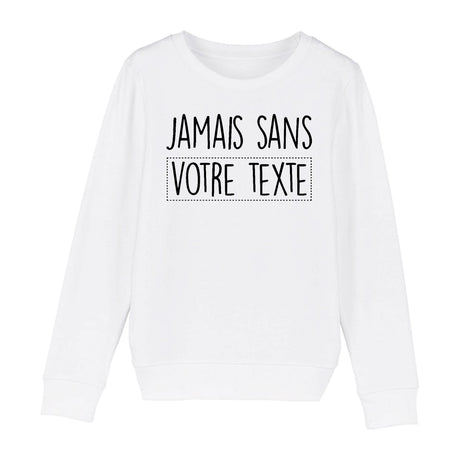 Sweat Enfant Personnalisé Jamais sans "votre texte" Blanc