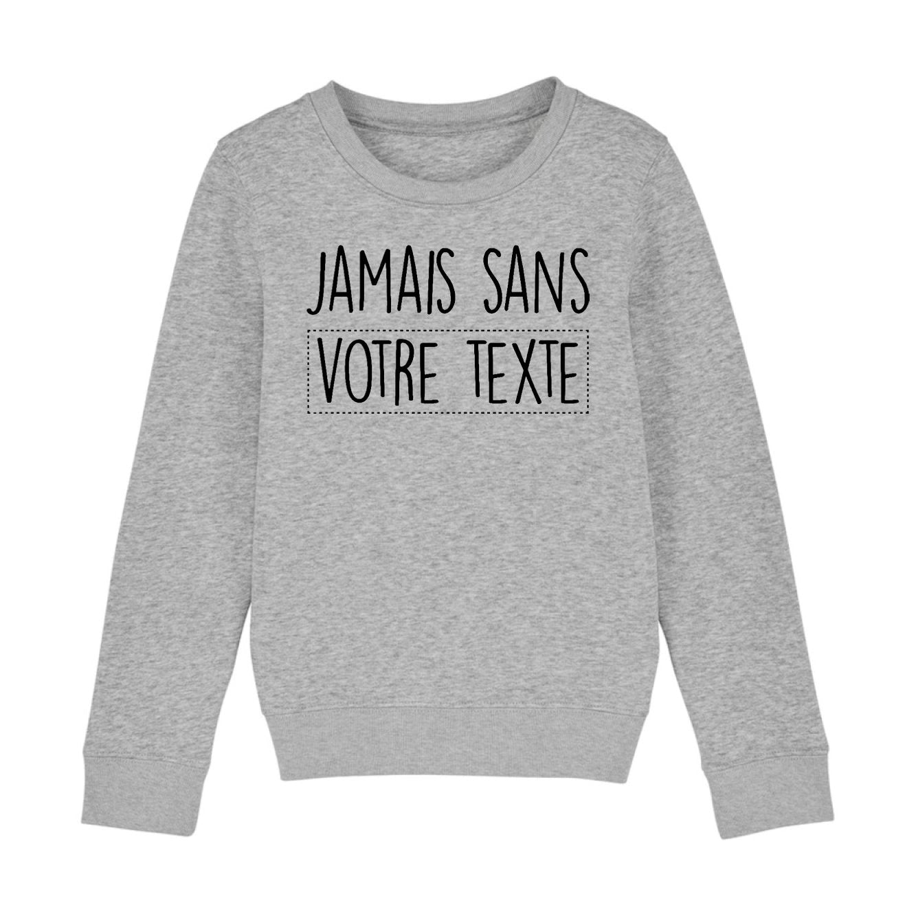 Sweat Enfant Personnalisé Jamais sans "votre texte" Gris