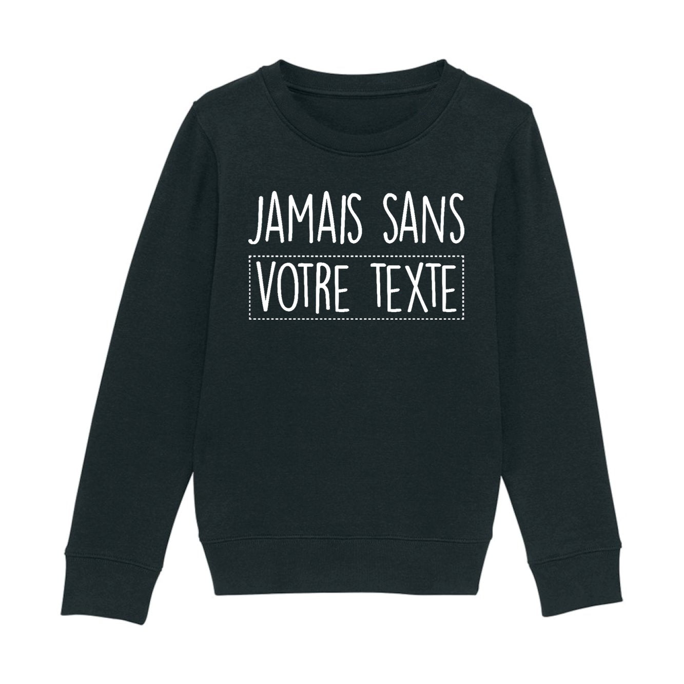 Sweat Enfant Personnalisé Jamais sans "votre texte" Noir