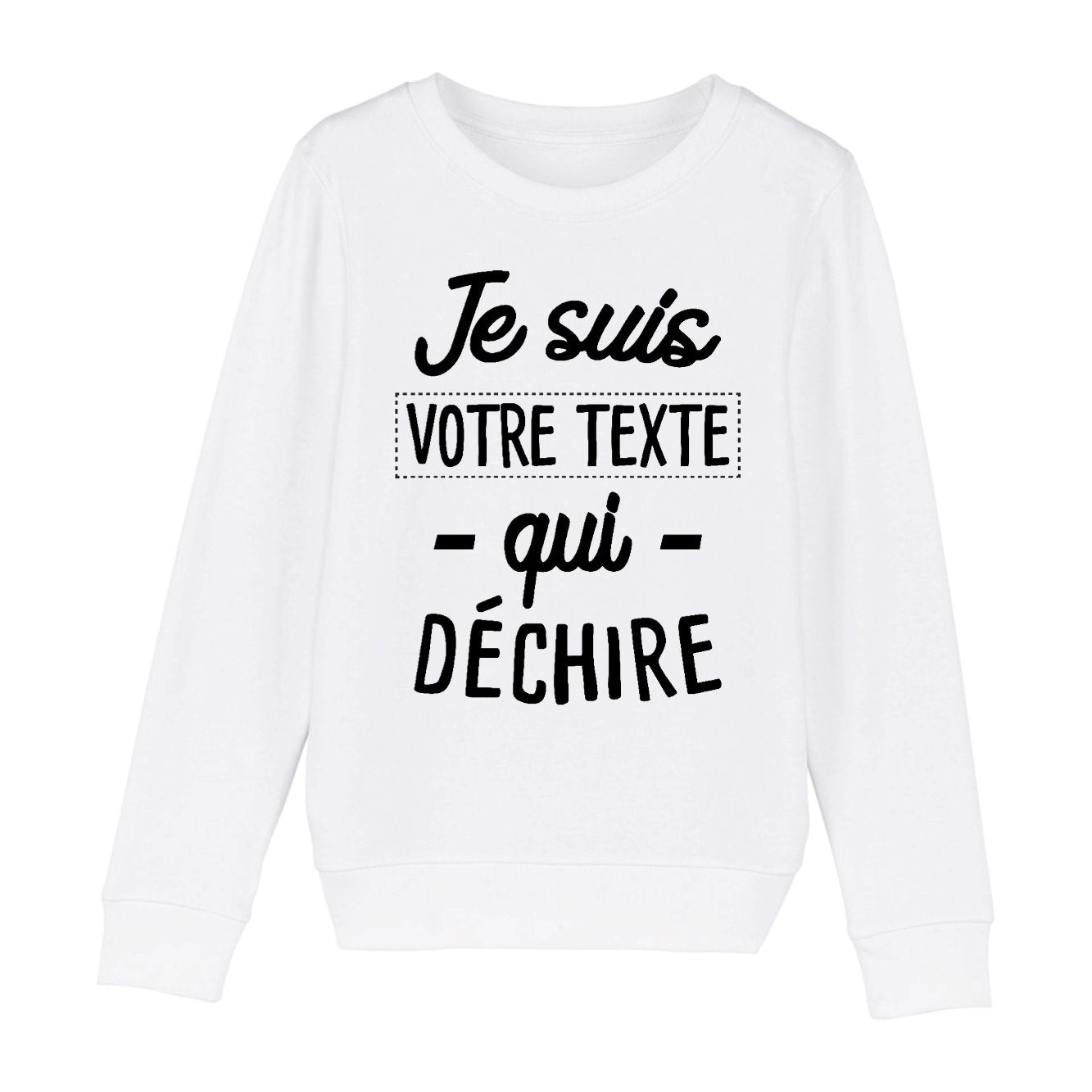 Sweat Enfant Personnalisé Je suis "votre texte" qui déchire Blanc