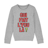 Sweat Enfant Qui fait l'fou là ? 