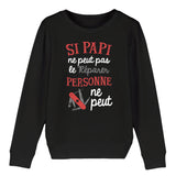 Sweat Enfant Si papi ne peut pas pas le réparer 